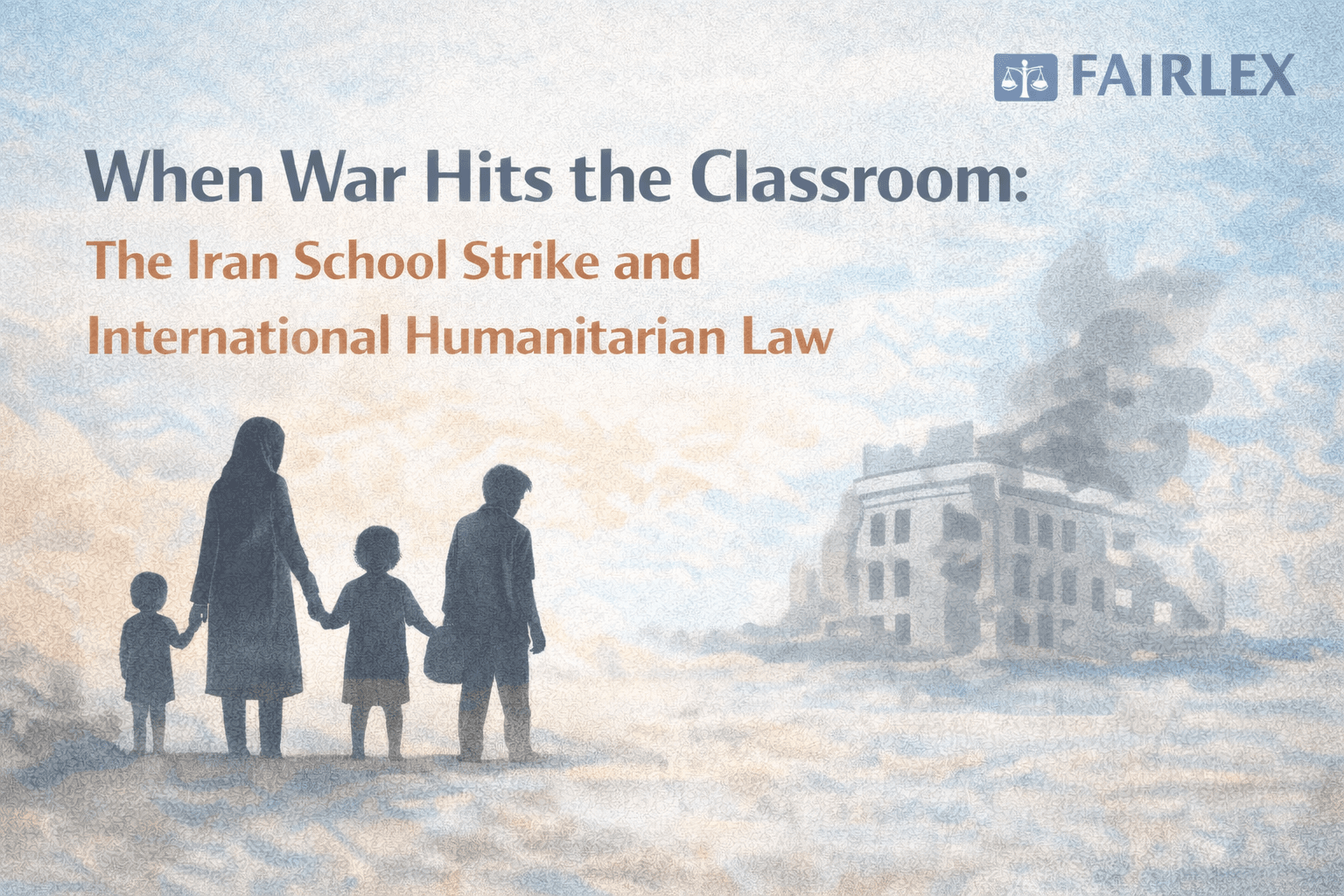 When Schools Become Targets: Legal Questions after the Iran Strike